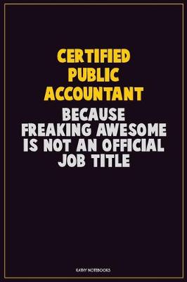 Book cover for Certified Public Accountant, Because Freaking Awesome Is Not An Official Job Title