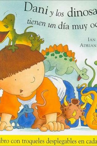 Cover of Dani y Los Dinosaurios Tienen Un Dia Muy Ocupado