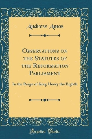 Cover of Observations on the Statutes of the Reformation Parliament