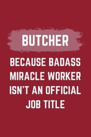 Cover of Butcher Because Badass Miracle Worker Isn't An Official Job Title