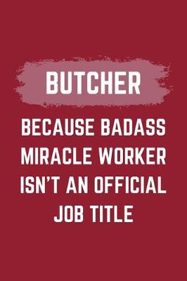 Book cover for Butcher Because Badass Miracle Worker Isn't An Official Job Title