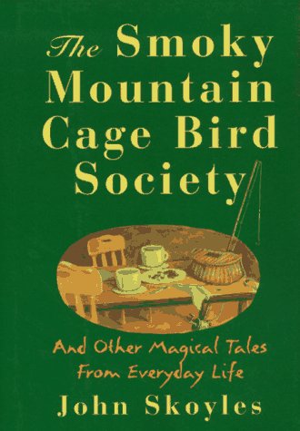 Book cover for The Smoky Mountain Cage Bird Society and Other Magical Tales from Everyday Life