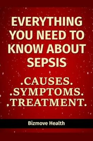 Cover of Everything you need to know about Sepsis