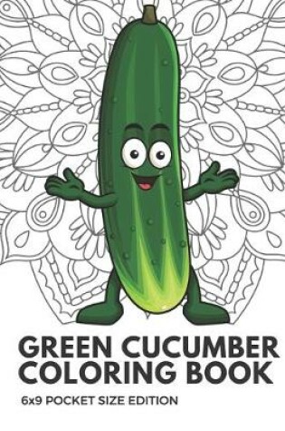 Cover of Green Cucumber Coloring Book 6x9 Pocket Size Edition
