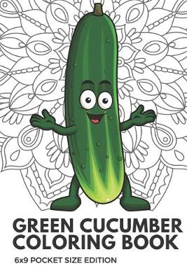 Book cover for Green Cucumber Coloring Book 6x9 Pocket Size Edition