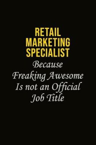 Cover of Retail Marketing Specialist Because Freaking Awesome Is Not An Official Job Title