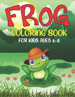 Book cover for Frog Coloring Book for Kids Ages 6-8