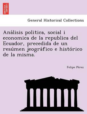 Book cover for Análisis politica, social i economica de la republica del Ecuador, precedida de un resúmen jeográfico e histórico de la misma.