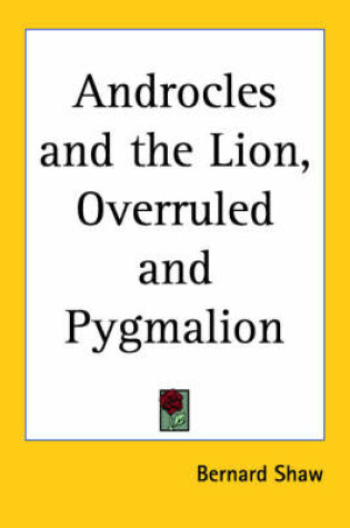 Cover of Androcles and the Lion, Overruled and Pygmalion