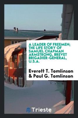 Book cover for A Leader of Freemen; The Life Story of Samuel Chapman Armstrong, Brevet Brigadier-General, U.S.A.