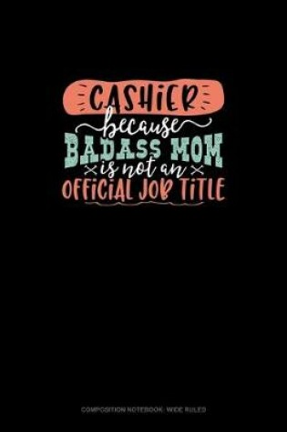 Cover of Cashier Because Badass Mom Is Not An Official Job Title