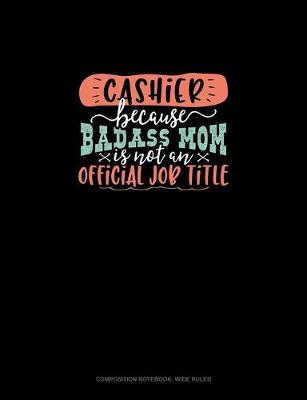 Cover of Cashier Because Badass Mom Is Not An Official Job Title