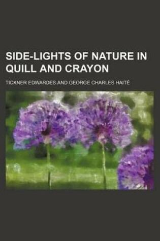 Cover of Side-Lights of Nature in Quill and Crayon