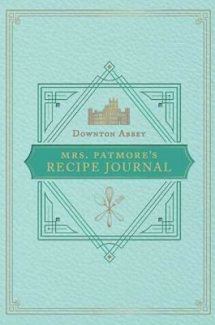 Cover of The Official Downton Abbey Mrs. Patmore's Recipe Journal