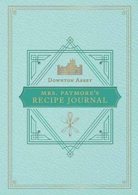 Book cover for The Official Downton Abbey Mrs. Patmore's Recipe Journal