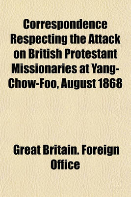 Book cover for Correspondence Respecting the Attack on British Protestant Missionaries at Yang-Chow-Foo, August 1868