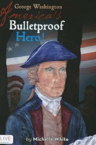 Cover of George Washington America's Bulletproof Hero!