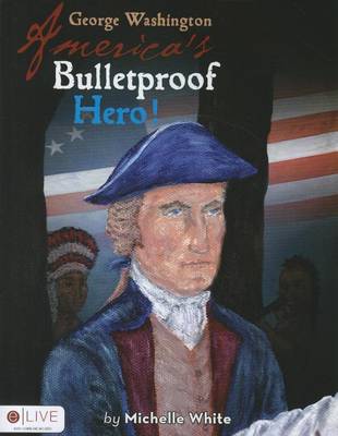 Book cover for George Washington America's Bulletproof Hero!