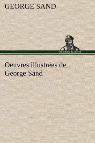 Cover of Oeuvres illustrées de George Sand Les visions de la nuit dans les campagnes - La vallée noire - Une visite aux catacombes