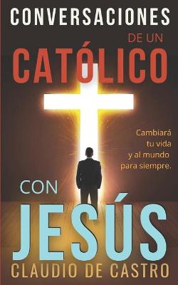 Book cover for Conversaciones de un catolico con Jesus