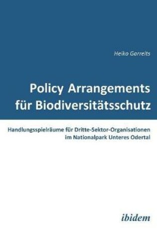 Cover of Policy Arrangements f r Biodiversit tsschutz. Handlungsspielr ume f r Dritte-Sektor-Organisationen im Nationalpark Unteres Odertal