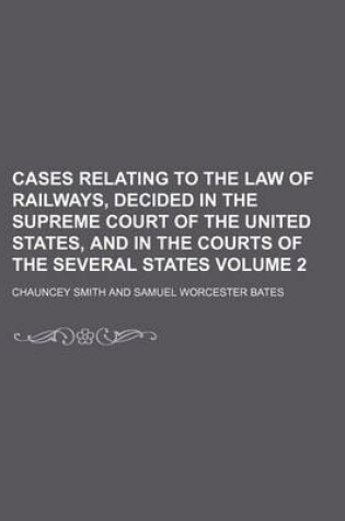 Cover of Cases Relating to the Law of Railways, Decided in the Supreme Court of the United States, and in the Courts of the Several States Volume 2