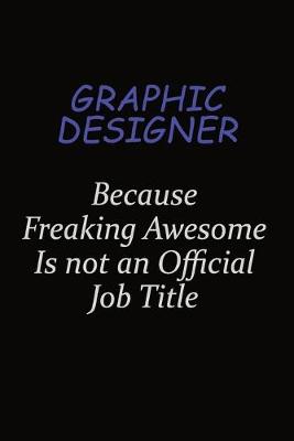 Book cover for graphic designer Because Freaking Awesome Is Not An Official Job Title