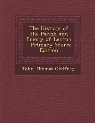 Book cover for The History of the Parish and Priory of Lenton - Primary Source Edition