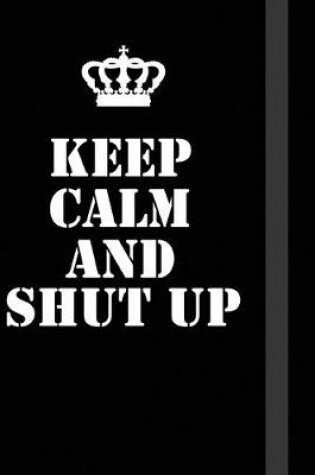 Cover of Keep Calm And Shut up