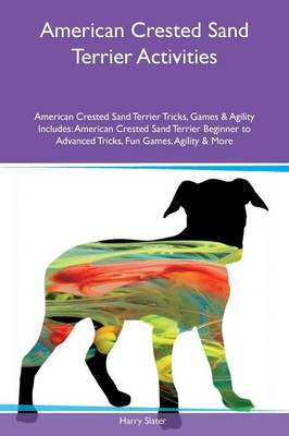 Book cover for American Crested Sand Terrier Activities American Crested Sand Terrier Tricks, Games & Agility Includes
