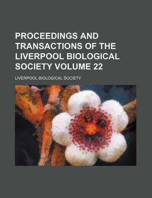 Book cover for Proceedings and Transactions of the Liverpool Biological Society Volume 22