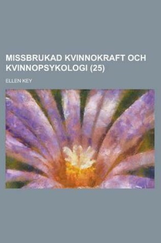 Cover of Missbrukad Kvinnokraft Och Kvinnopsykologi (25)