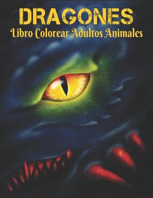 Book cover for Dragones Libro Colorear Adultos Animales