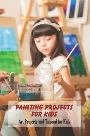 Cover of Painting Projects for Kids