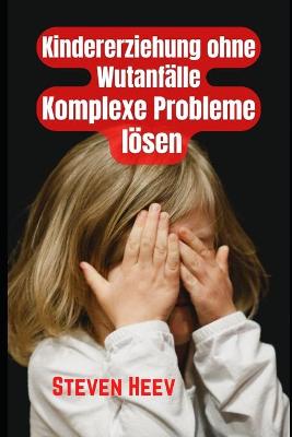 Book cover for Kindererziehung ohne Wutanfälle, komplexe Probleme lösen