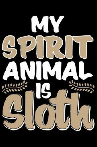 Cover of My Spirit Animal Is Sloth