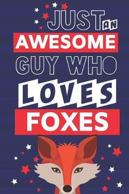 Book cover for Just an Awesome Guy Who Loves Foxes