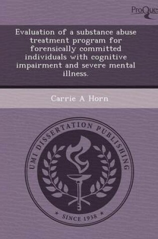 Cover of Evaluation of a Substance Abuse Treatment Program for Forensically Committed Individuals with Cognitive Impairment and Severe Mental Illness