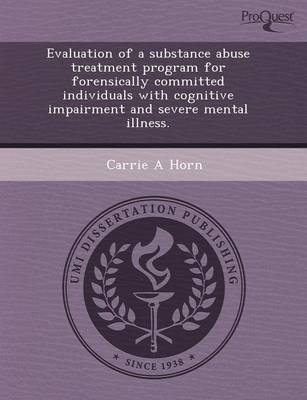 Book cover for Evaluation of a Substance Abuse Treatment Program for Forensically Committed Individuals with Cognitive Impairment and Severe Mental Illness