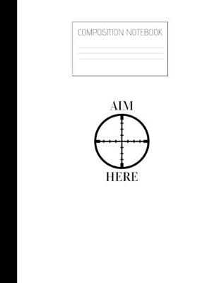 Book cover for aim here Composition Notebook