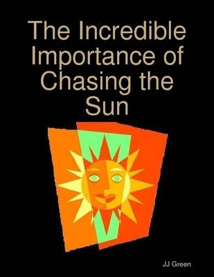 Book cover for The Incredible Importance of Chasing the Sun