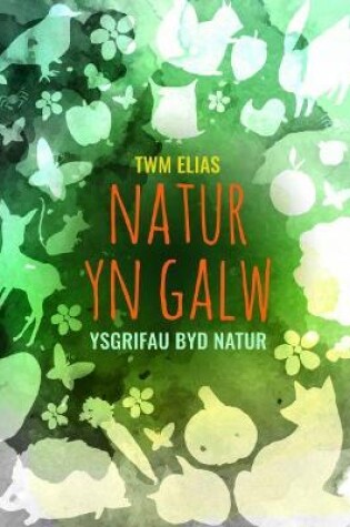 Cover of Natur yn Galw - Ysgrifau Byd Natur