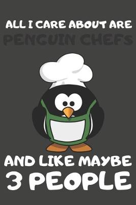 Book cover for All I Care About Are Penguin Chefs And Like Maybe 3 People