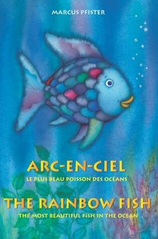 Cover of Arc-en-ciel - Le Plus Beau Poisson Des Oceans / The Rainbow Fish - the Most Beautiful Fish in the Ocean