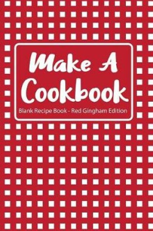 Cover of Make a Cookbook Blank Recipe Book Red Gingham Edition