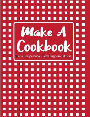 Book cover for Make a Cookbook Blank Recipe Book Red Gingham Edition