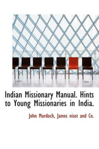 Cover of Indian Missionary Manual. Hints to Young Missionaries in India.