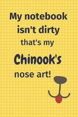Book cover for My Notebook Isn't Dirty That's My Chinook's Nose Art