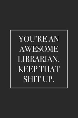 Book cover for You're an Awesome Librarian. Keep That Shit Up