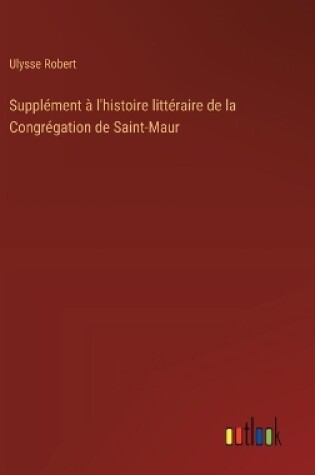 Cover of Supplément à l'histoire littéraire de la Congrégation de Saint-Maur